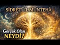 Sidretül Müntehâ: Son Hudut, Son İdrak