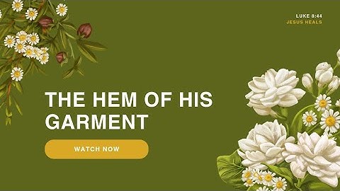 The Hem of His Garment Prayer Song The Gospel of Luke 8:44 Healing Miracles of Jesus