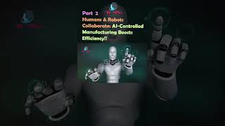 Humans & Robots Collaborate: AI-Controlled Manufacturing Boosts Efficiency! Part 2 #ai #viral