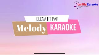 Miniatura de vídeo de "Elena HT Par - Melody Karaoke || Lai Hla Karaoke"