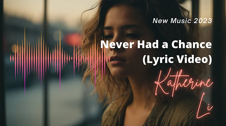 Katherine Li - Never Had a Chance (Lyric Video) - New Music 2022