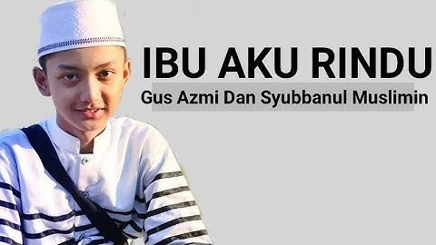 √ Ibu Aku Rindu ( Lirik ) Gus Azmi - Syubbanul Muslimin