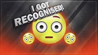 I GOT RECOGNIZED!?