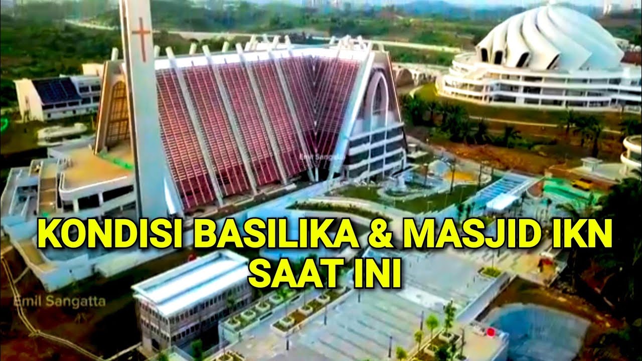 KONDISI TERKINI PROYEK PEMBANGUANAN MASJID DAN BASILIKA DI IKN