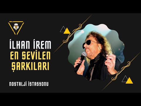 İLHAN İREM EN SEVİLEN ŞARKILARI