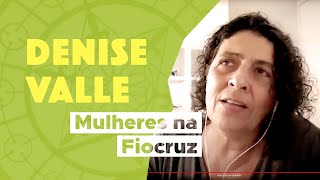 Denise Valle - Mulheres na Fiocruz: Trajetórias - Emergências Sanitárias