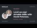 Level-up your Airtable Skills with David Peterson | Makerpad Workshop