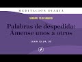 Palabras de despedida: Ámense unos a otros – Meditación Diaria