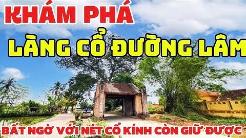 Khám Phá Làng Cổ Đường Lâm - Bất Ngờ Với Ngôi Làng Cổ 400 Năm Tuổi Ở Ngoại Thành Hà Nội