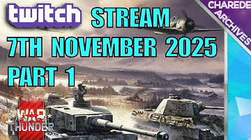 07/11/2025 Part 1 War Thunder Charede