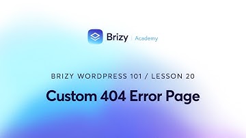 Custom 404 Error Page | Brizy WordPress 101 | Lesson 20