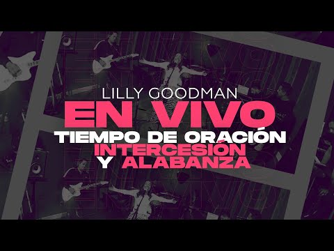 LIVE: Oración, Intercesión y Alabanza con Lilly Goodman