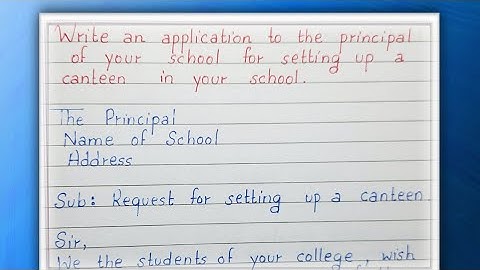 Write an application to the principal of your school for setting up a canteen in your school
