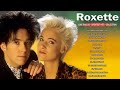 R O X E T T E Greatest Hits Full Album 💥💥Best Songs Of R O X E T T E Playlist 2023