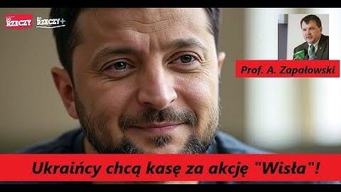 Ukrainians want money for Operation Vistula! Will we become cannon fodder? Prof. A. Zapałowski