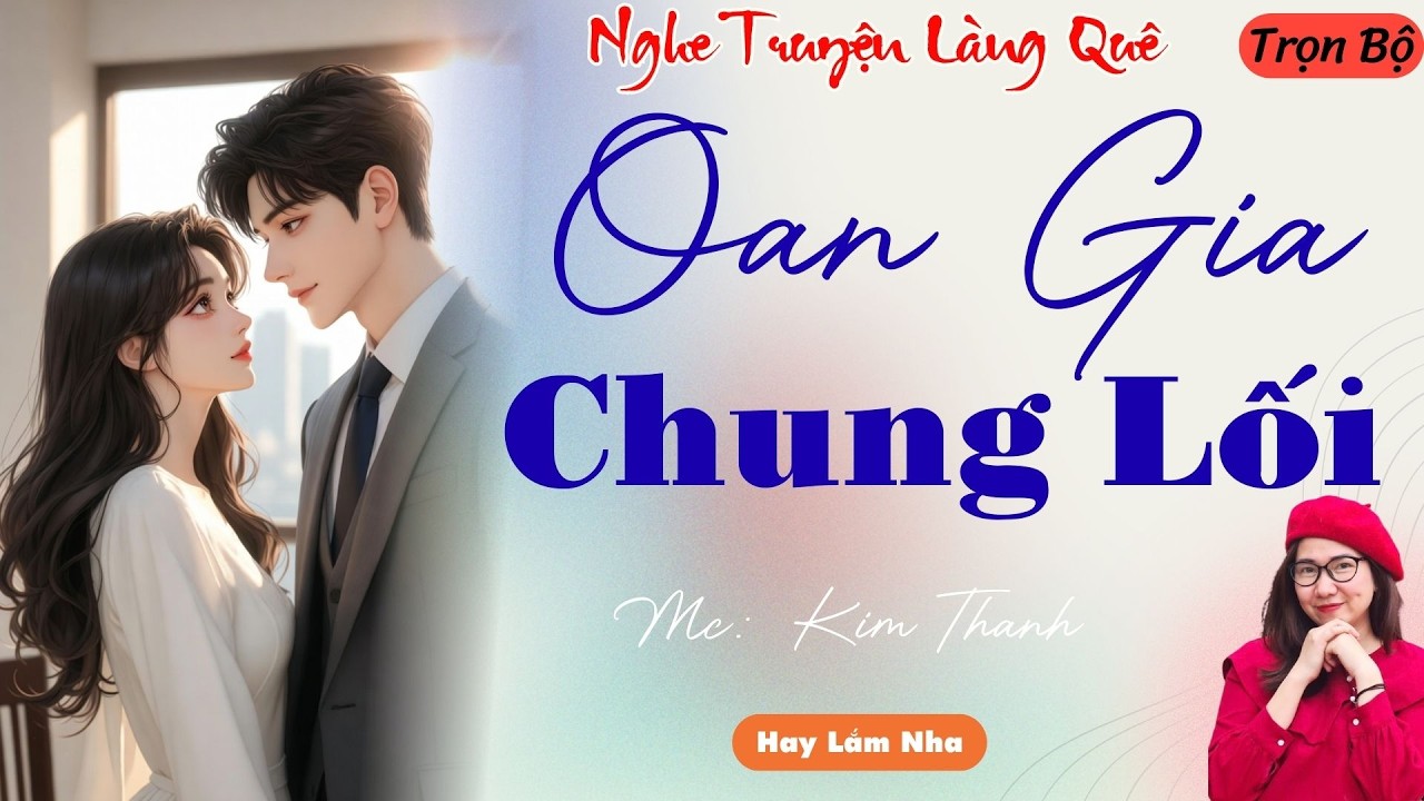 NGHE TRUYỆN LÀNG QUÊ:OAN GIA CHUNG LỐI | TỔNG HỢP TRUYỆN HAY NHẤT .