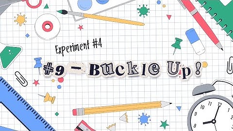 GROUP 1 || EXPERIMENT #9 - BUCKLE UP - Performance Task in General Physics