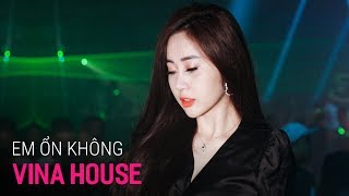 NONSTOP Vinahouse 2019 - Em Ổn Không Remix - LK Nhạc Trẻ Remix 2019 Hay Nhất Hiện Nay, Việt Mix 2019