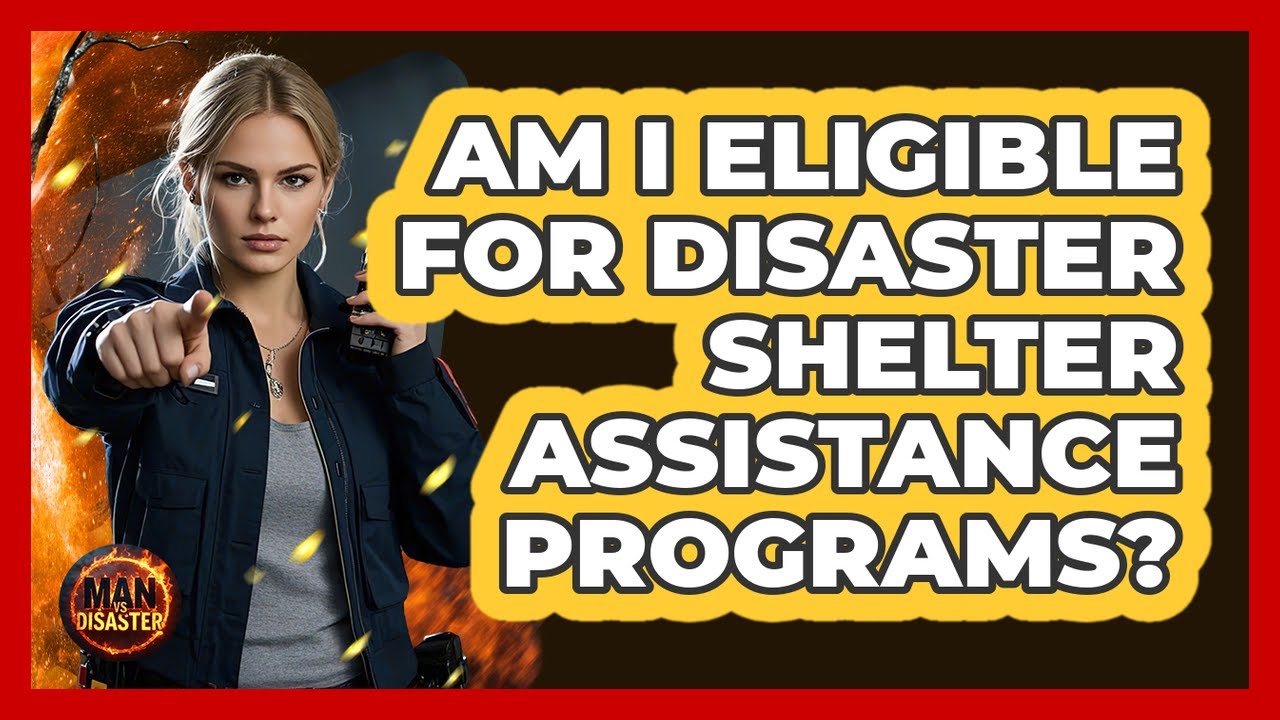 Am I Eligible For Disaster Shelter Assistance Programs? - Man vs. Disaster