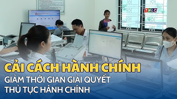 Chủ động cải thiện chỉ số cải cách hành chính | THLC