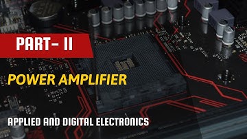 Power Amplifier | Lecture 2 | Applied and Digital Electronics