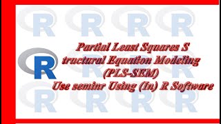 Partial Least Squares Structural Equation Modeling (PLS-SEM) Use seminr Using (In) R Software