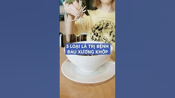 5 LOẠI LÁ TRỊ BỆNH ĐAU XƯƠNG KHỚP