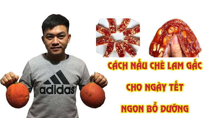 Hướng dẫn cách làm chè lam gấc