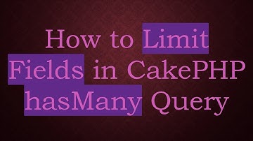 How to Limit Fields in CakePHP hasMany Query