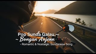 Pop Sunda Galau | Bongan Anjeun – Lagu Sunda Romantis & Penuh Kenangan
