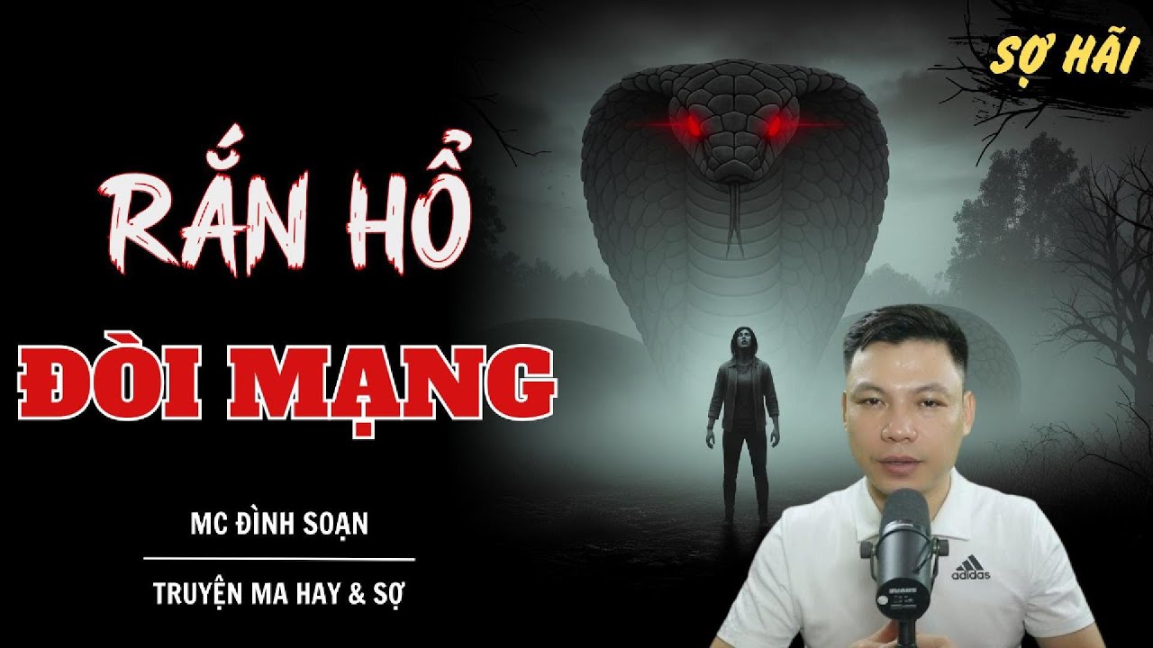 TRUYỆN MA: RẮN HỔ ĐÒI MẠNG | TRUYỆN MA MC ĐÌNH SOẠN KỂ SỢ NHẤT
