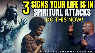 3 Signs Your Life Is Under Spiritual Attack-Do This Now Apostle Joshua Selman