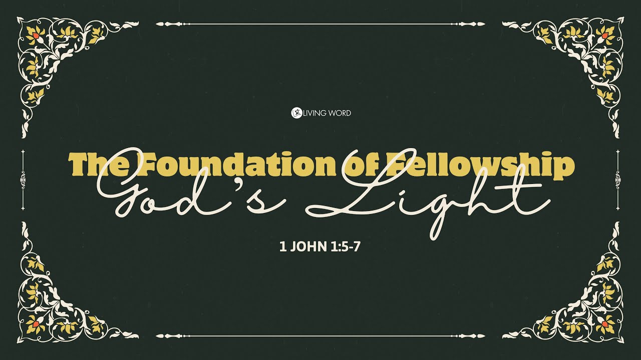 "The Foundation Of Fellowship - God’s Light" (1 John 1:5-7) Pastor Mel Caparros August 24, 2025