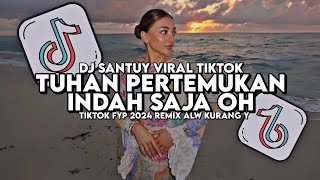 DJ TUHAN PERTEMUKAN INDAH SAJA OH VIRAL TIKTOK FYP 2024 YANG KALIAN CARI REMIX ALW KURANG Y