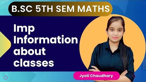 B.Sc 5th sem maths || Imp information about classes || By jyoti chaudhary ✍️✍️