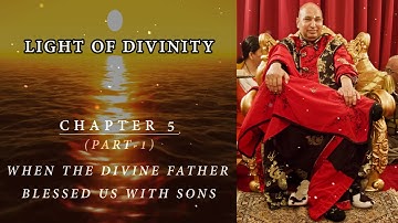 Light Of Divinity | Chapter 5 (part-1) | When the Divine father blessed us with sons