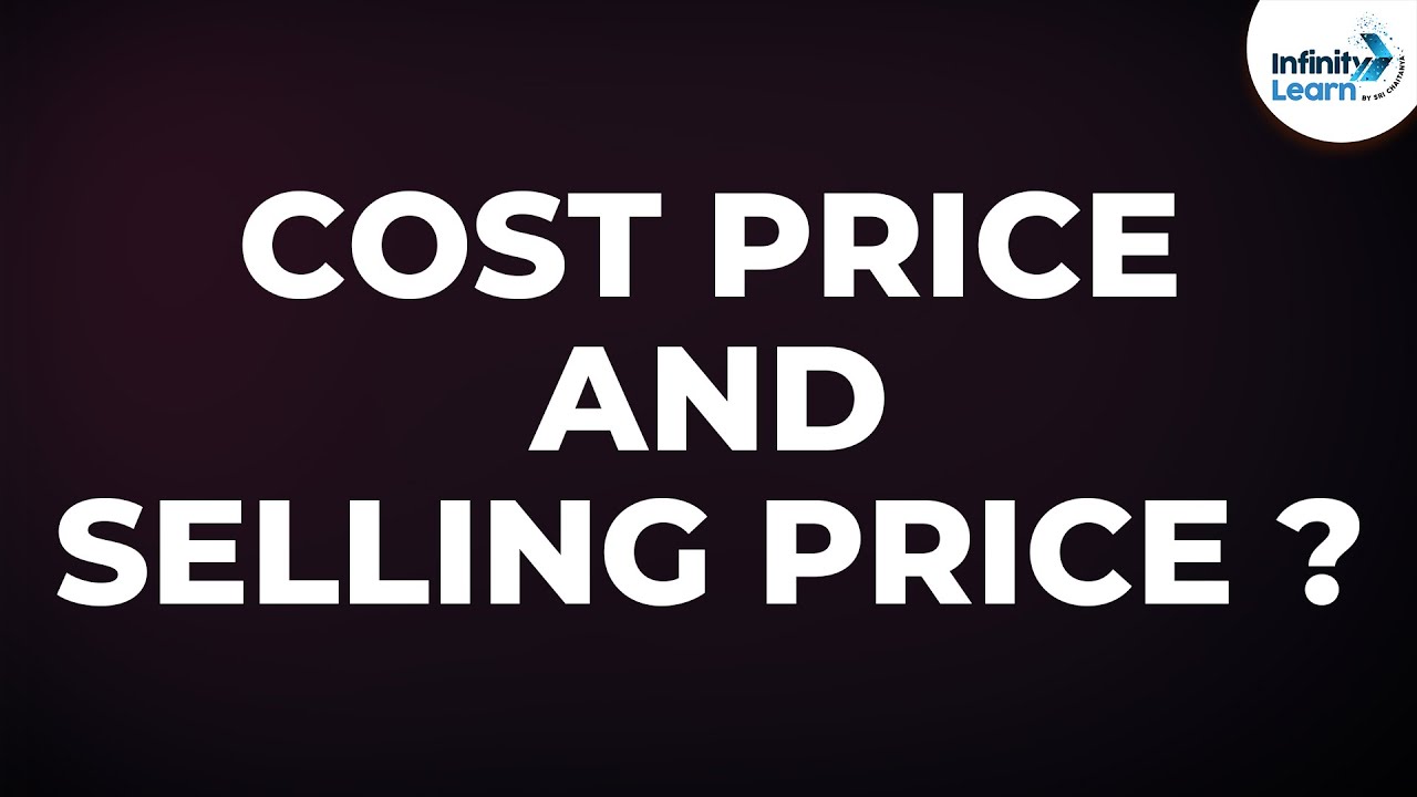 What Do We Mean By Cost Price And Selling Price