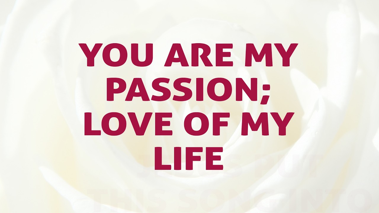 You Are My Passion; Love Of My Life Song Lyrics Video - Divine Hymns
