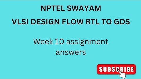 NPTEL | SWAYAM | VLSI DESIGN FLOW RTL TO GDS | WEEK 10| ASSIGNMENT ANSWERS #vlsidesign #vlsi #nptel