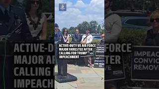 US Air Force Major calls for Trump to be removed, gets arrested