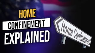 FEDERAL HOME CONFINEMENT: WHAT YOU NEED TO KNOW