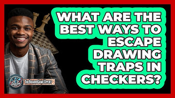 What Are The Best Ways To Escape Drawing Traps In Checkers? - The Board Game Xpert