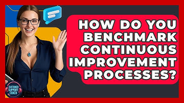 How Do You Benchmark Continuous Improvement Processes? - Customer Support Coach