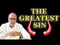 The Greatest Sin We Commit Without Knowing It