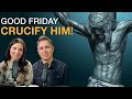 Good Friday Reflection | Crucify Him!