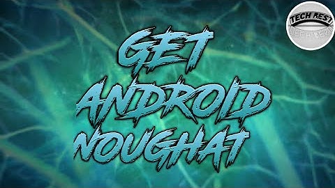 HOW TO INSTALL ANDROID NOUGAT (7.1.1) ON ANY PHONE by tech best