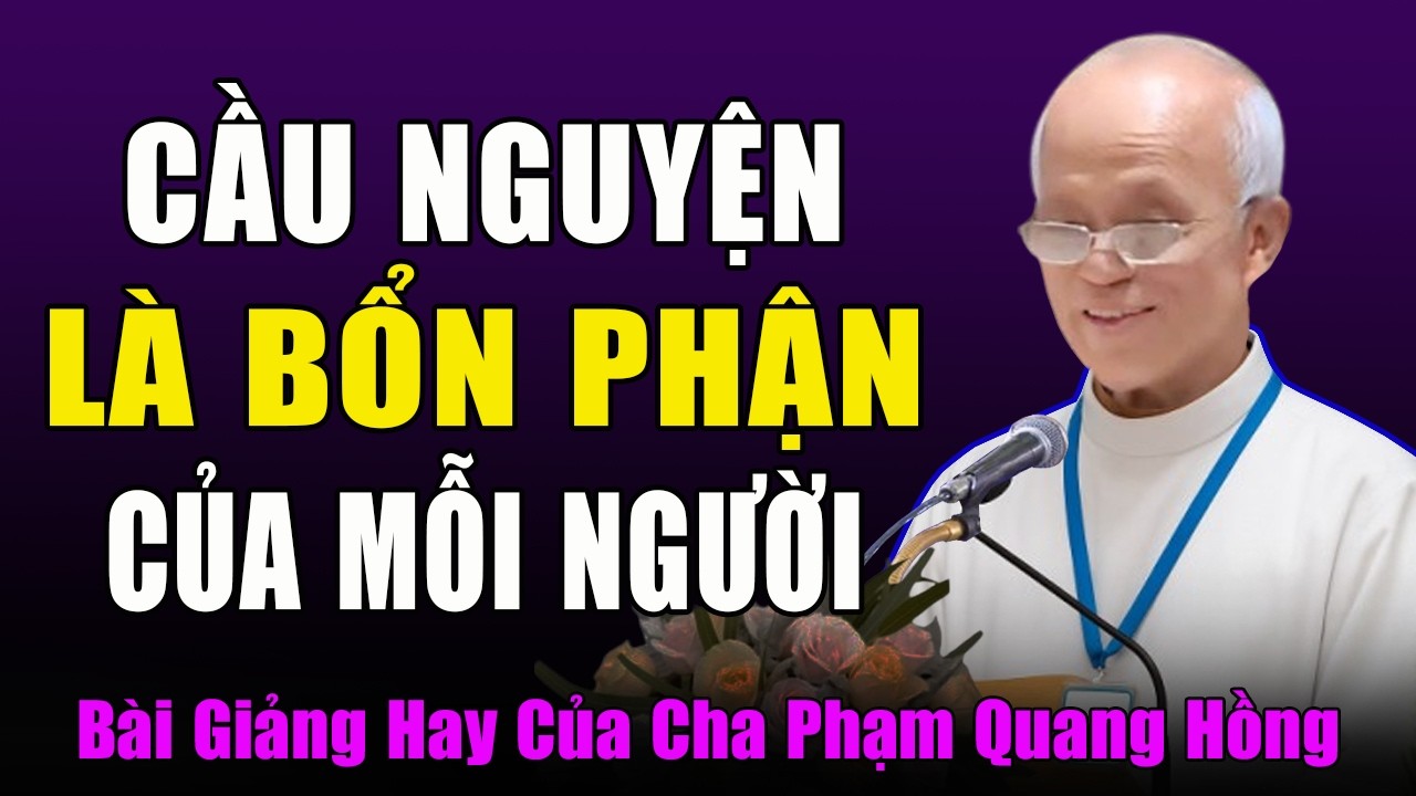 Cầu Nguyện Cho Những Người Đã Qua Đời Là Bổn Phận Của Chúng Ta - Bài Giảng Cha Phạm Quang Hồng