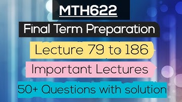 MTH622 Final Term Most Important Questions | Lecture 79 to 186 | Important Lectures with concept