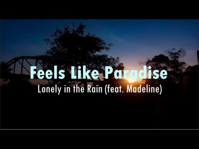 Lonely in the Rain - Feels Like Paradise (feat. Madeline) 