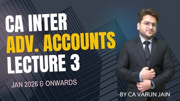 CA Inter Adv. Accounts | Lecture 3 | Jan 2026 Attempt & Onwards | By CA Varun Jain